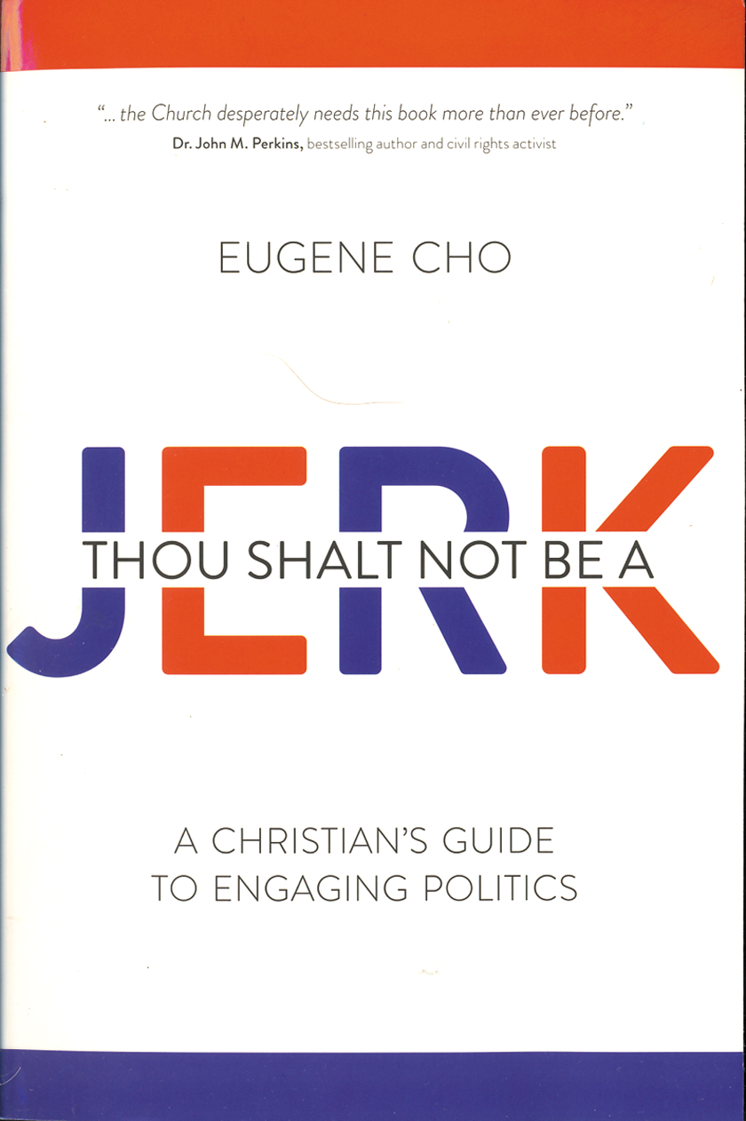 Thou Shalt Not Be a Jerk: A Christians Guide to Engaging Polotics by Eugene Cho